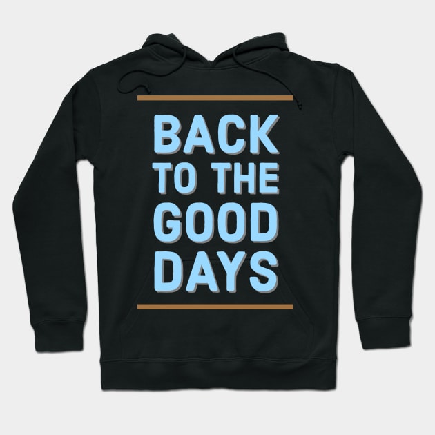 Back to the good days Hoodie by Imaginate